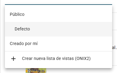 El selector Vista abierto, con el grupo Público (Defecto y las vistas proporcionadas por ONIXEDIT), el grupo Creado por mí y la entrada Crear nueva lista de vistas